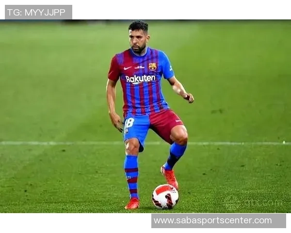 巴萨铭记阿尔巴的传奇旅程独特边后卫书写辉煌历史